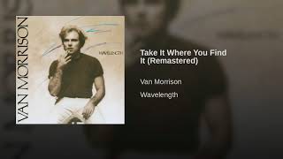 Video thumbnail of "Take It Where You Find It ~ Van Morrison"