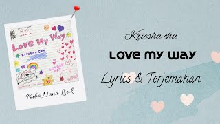 Kriesha Chu Love My Way {Lyrics & Terjemahan}