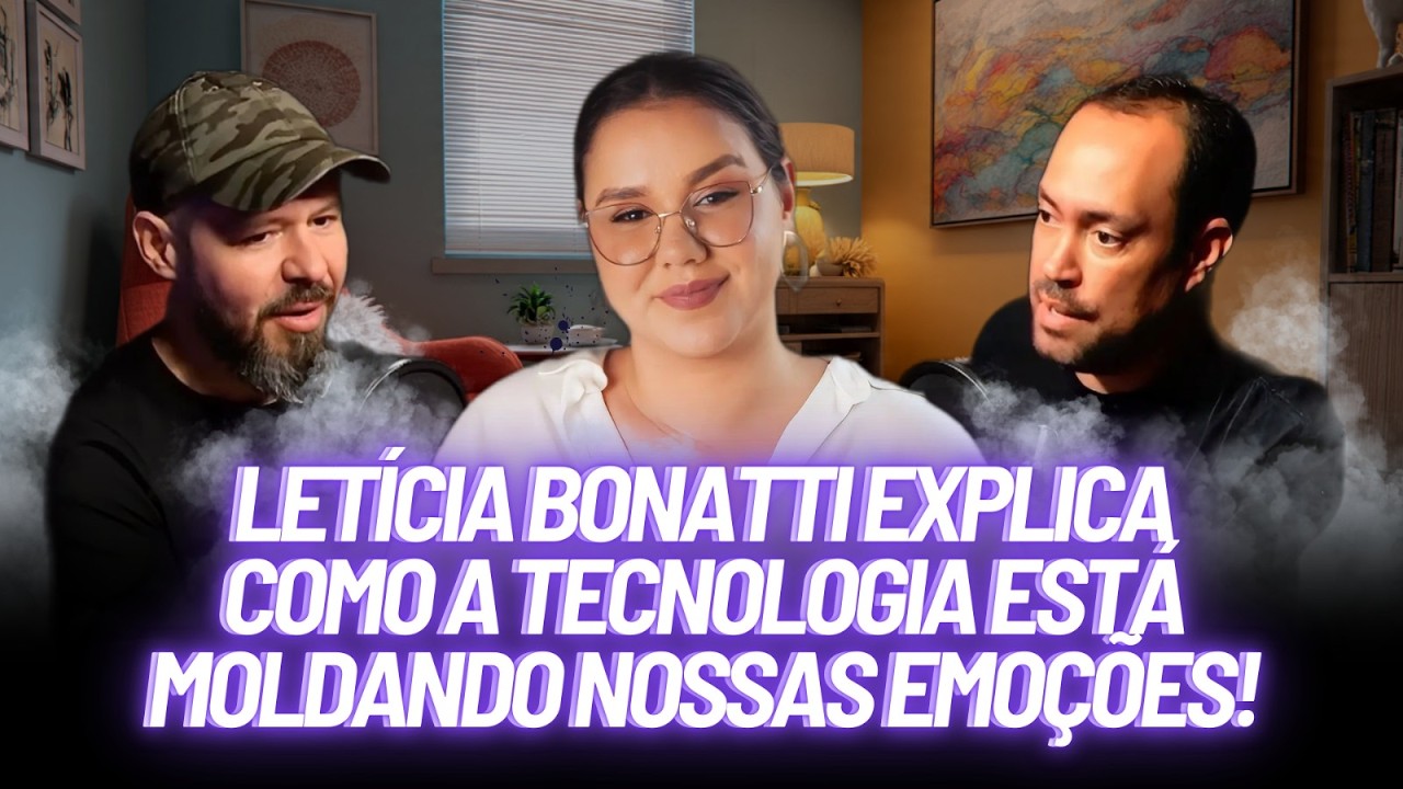 Letícia Bonatti Explica como a Tecnologia está Moldando nossas Emoções! Episódio 122