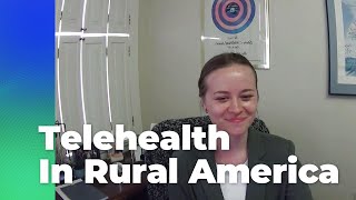 Telehealth in Rural America – The Solution We Have Long Been Awaiting?