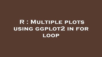 R : Multiple plots using ggplot2 in for loop