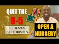 Quit the 9-5: Build a Business That Survives the AI Revolution | Open A Nursery