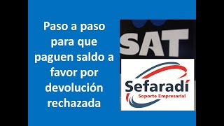 Paso a paso para que paguen saldo a favor por devolución rechazada 2024 SAT