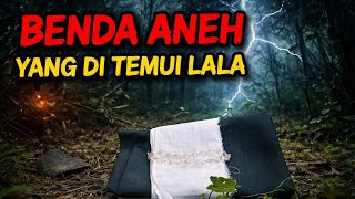 Benda aneh yang di temui lala