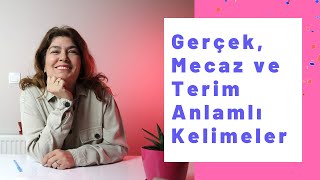 SÖZCÜKTE ANLAM 4 - Gerçek (Temel), Mecaz ve Terim Anlamlı Kelimeler