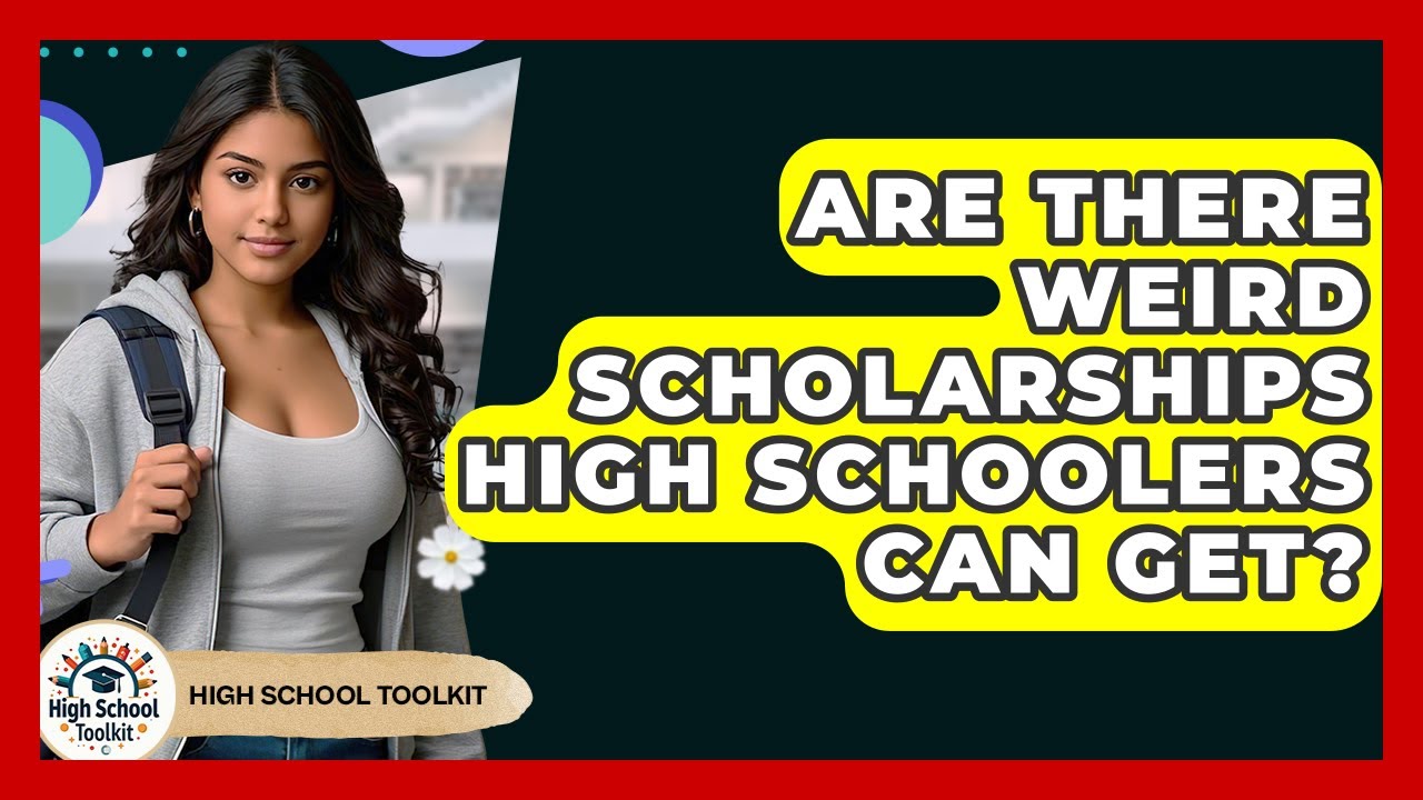 Are There Weird Scholarships High Schoolers Can Get? - High School Toolkit
