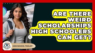 Are There Weird Scholarships High Schoolers Can Get - High School Toolkit