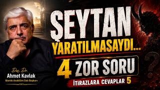 Şeytan Yaratılmasaydı... 4 Zor Soru- İtirazlara Cevaplar 5 - Doç. Dr. Ahmet Kavlak