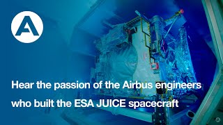 Hear the passion of the Airbus engineers who built the ESA JUICE spacecraft