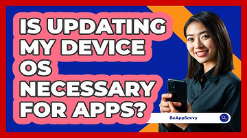 Is Updating My Device OS Necessary For Apps?