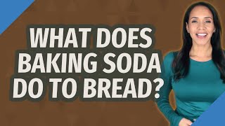 Celebrity What does baking soda do to bread? Profile