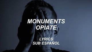 Monuments - Opiate | Lyrics | Sub Español