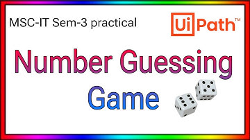 Number guessing game using Uipath | MSC-IT Sem-3| prac how to create number guessi game using Uipath