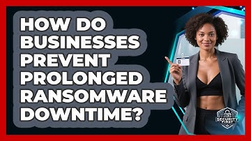 How Do Businesses Prevent Prolonged Ransomware Downtime? - SecurityFirstCorp.com