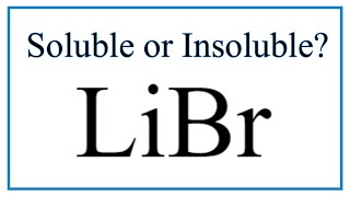 Is LiBr Soluble or Insoluble in Water?