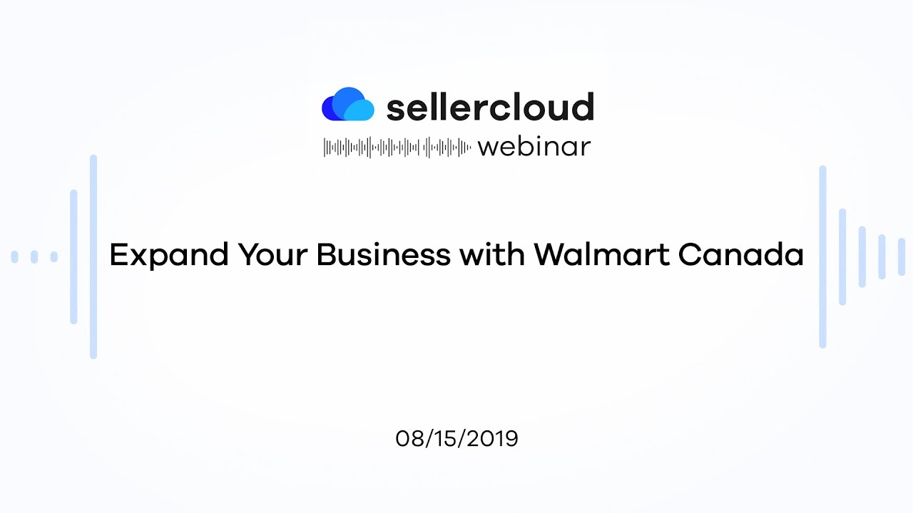Expand Your Business with Walmart Canada | Sellercloud Webinar