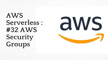 #32 AWS Security Groups | AWS Serverless