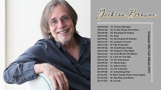 Jackson Browne Best Songs - Jackson Browne Greatest Hits Full Album 2022