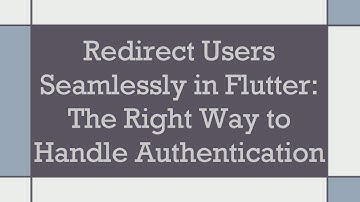 Redirect Users Seamlessly in Flutter: The Right Way to Handle Authentication