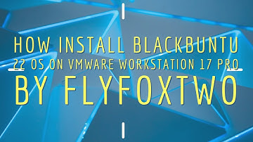 HOW INSTALL BLACKBUNTU 22 OS ON VMWARE WORKSTATION 17 PRO 2023