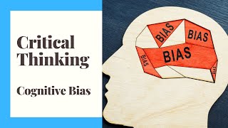 Critical Thinking - Episode 2 - Cognitive Bias