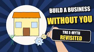 Build a Business That Runs Without You - The E-Myth Revisited