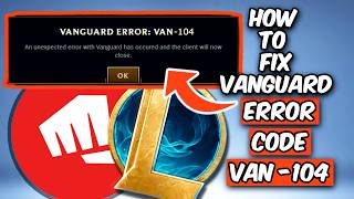 HOW TO FIX VAN -104 ERROR CODE IN LEAGUE OF LEGENDS