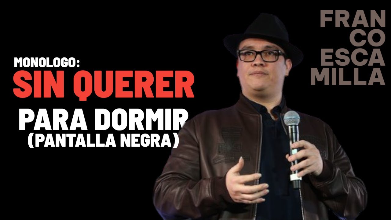 FRANCO ESCAMILLA MONOLOGO SIN QUERER PARA DORMIR (PANTALLA NEGRA)