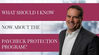 What Should I Know Now About the Paycheck Protection Program