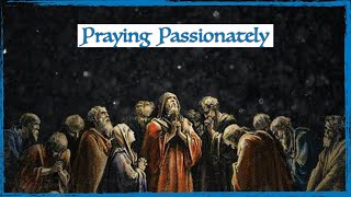 Praying Passionately, The Power of Prayer - week 4