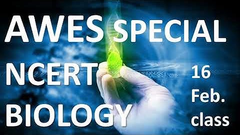 AWES 2022 |AWES NCERT BIOLOGY| 16 FEB. VIDEO|