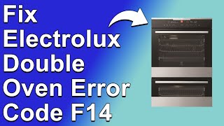 How To Fix Electrolux Double Oven Error Code F14 Touch Control Unit Problem - Troubleshoot Guide