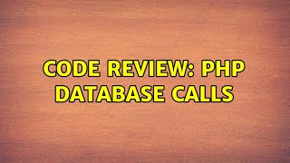 Code Review: PHP database calls (3 Solutions!!)