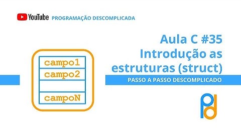 Linguagem C | Aula 35 - Introdução as Estruturas (struct)