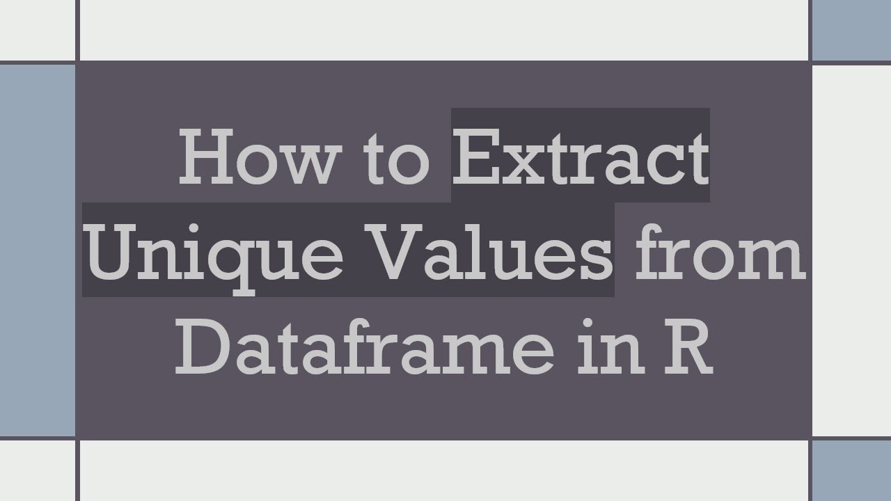 How to Extract Unique Values from Dataframe in R
