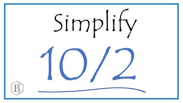 How to Simplify the Fraction 10/2