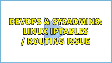 DevOps & SysAdmins: Linux IPTables / routing issue