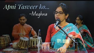 Apni Tasveer Ko.. Ghazal Cover By Meghna Choudhury