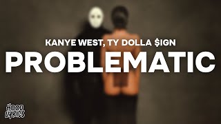 Kanye West &amp; Ty Dolla $ign - PROBLEMATIC (Lyrics)