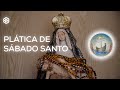 Día 46 | Plática de Sábado Santo | Peregrinos en la Fe | Magdala