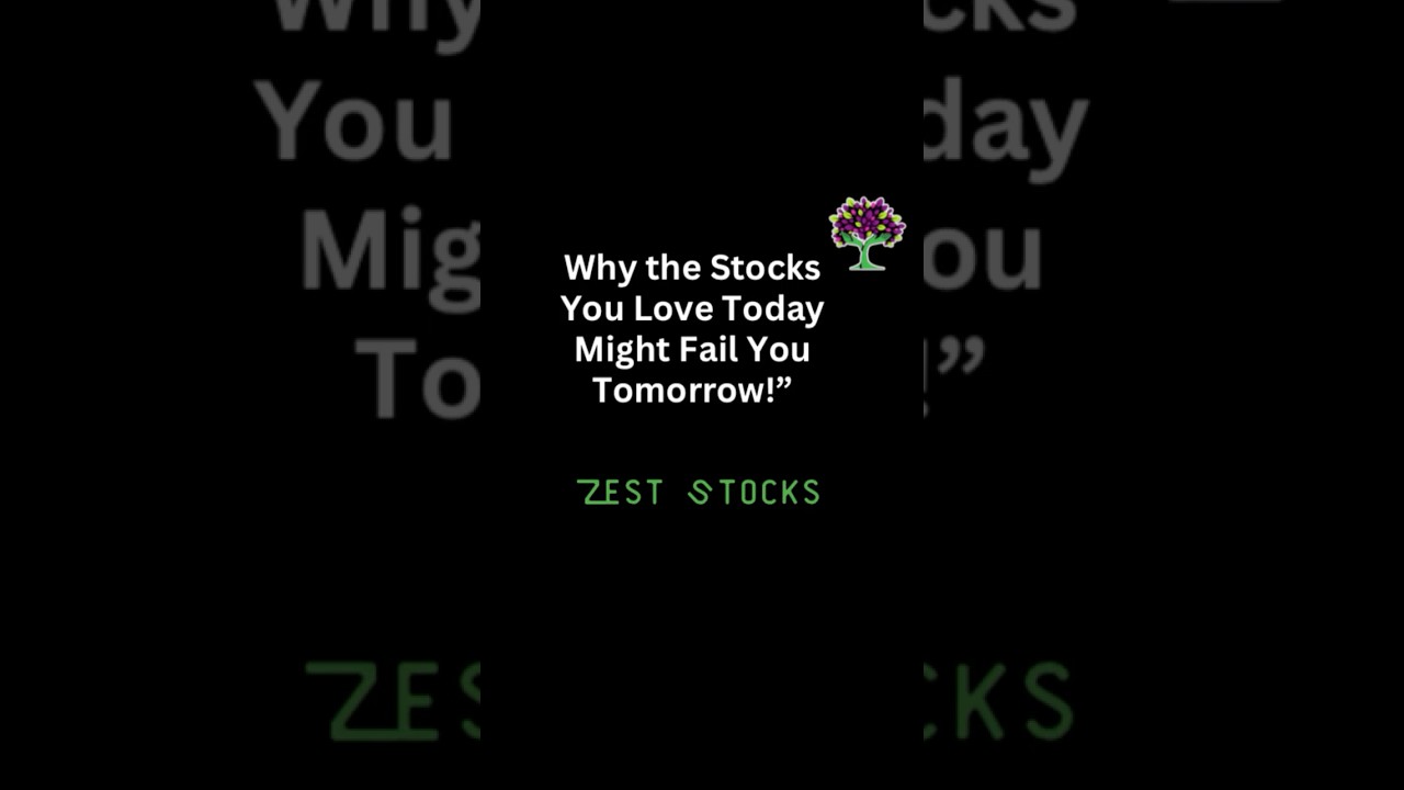 Why the Stocks You Love Today Might Fail You Tomorrow!”