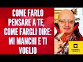 Come FARLO pensare a te,  COME FARGLI DIRE: mi manchi e ti voglio