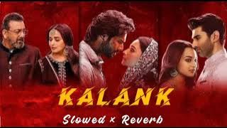 Kalank - Main Tera (Slowed and Reverb) | Arijit Singh