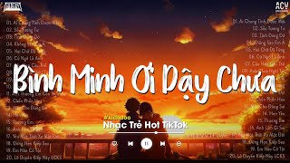 Bình Minh Ơi Dậy Chưa, Cafe Sáng Với Tôi Được Không... Ai Chung Tình Được Mãi | Nhạc Trẻ Nhẹ Nhàng