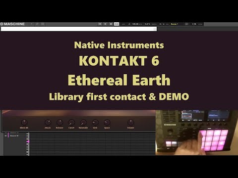 NI Kontakt 6 Ethereal Earth library first contact & demo with Maschine MK3 (2018)