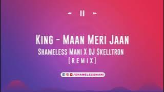 King - Maan Meri Jaan - Shameless Mani & DJ Skelltron Remix | FULL SONG