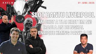 Slot bantu Liverpool: An che tlai hret? Engvanga ban thut nge an nih? Iraola nge Enrique?