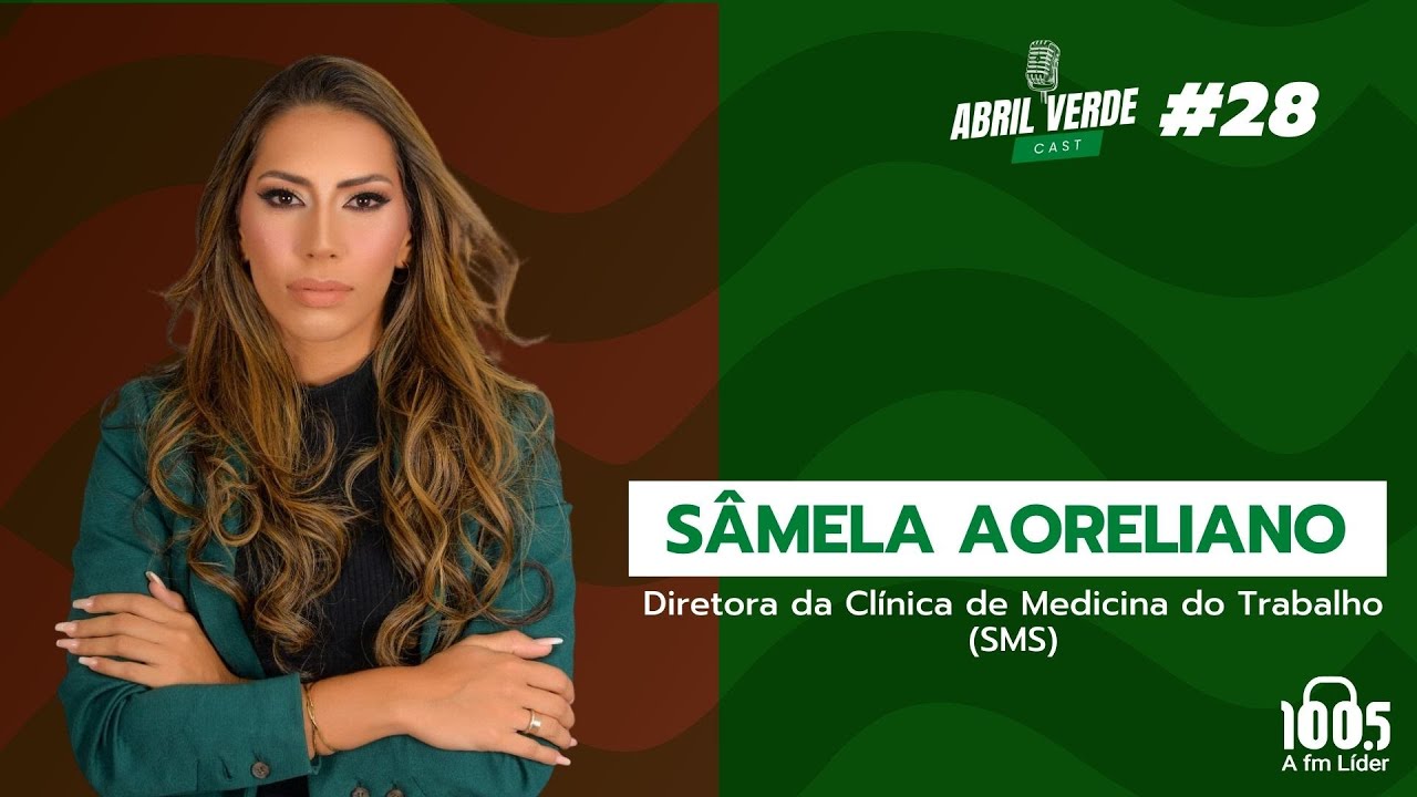 Sâmela Aoreliano (Diretora da Clínica de Medicina do Trabalho (SMS) | Abril Verde Cast #28