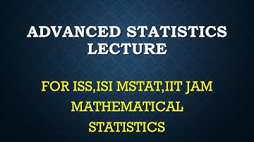 ADVANCED STATISTICS 3 Q1,Q2, ISS,ISI MSTAT,IIT JAM MATHEMATICAL STATISTICS,IAS SATISTICS OPTIONAL