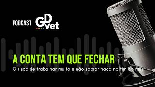 Podcast GDVet - Veterinário, a conta tem que fechar.